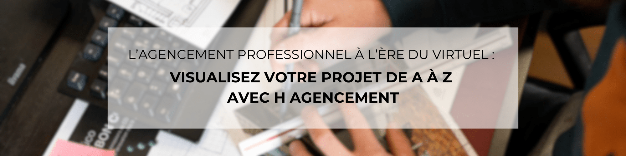 Découvrez comment H Agencement révolutionne votre projet professionnel grâce à l’agencement virtuel et son immersion totale.