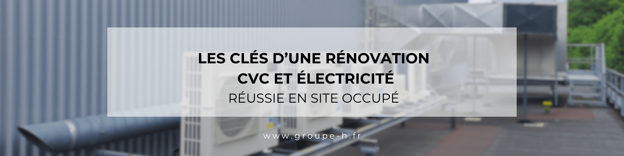 Rénovation en site occupé : Modernisation CVC et Électricité